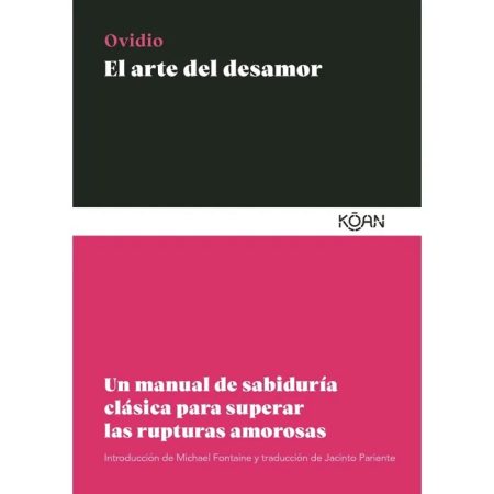 EL ARTE DEL DESAMOR - UN MANUAL DE SABIDURIA CLASICA PARA SUPERAR LAS RUPTURAS AMOROSAS