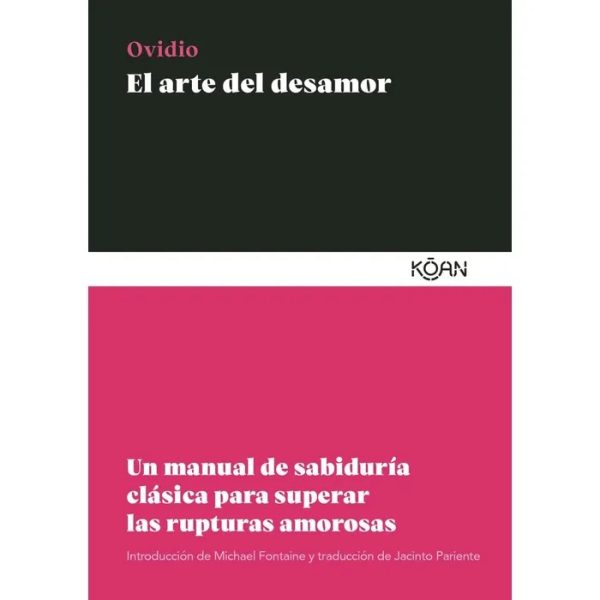 EL ARTE DEL DESAMOR - UN MANUAL DE SABIDURIA CLASICA PARA SUPERAR LAS RUPTURAS AMOROSAS