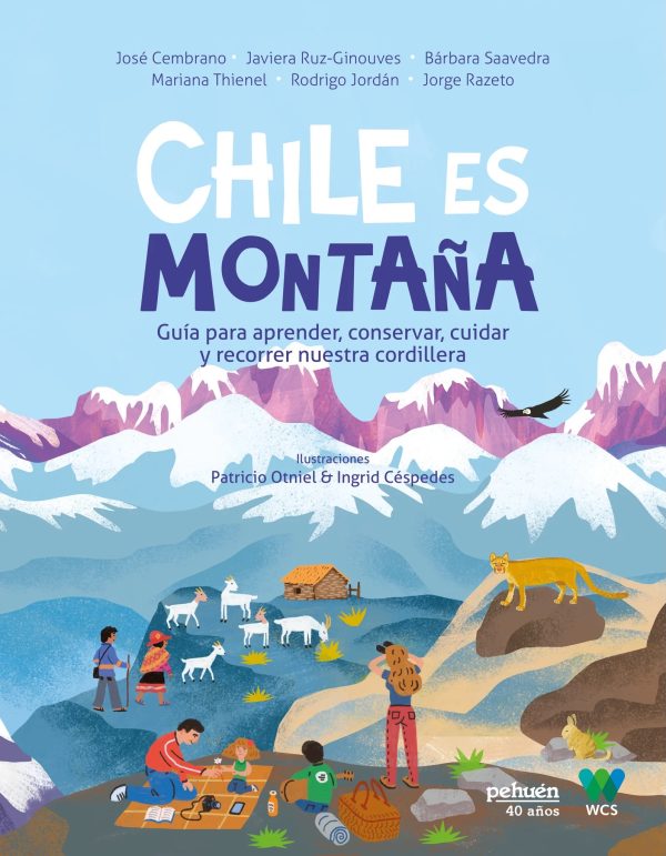CHILE ES MONTA√ëA - GUIA PARA APRENDER CONSERVAR CUIDAR Y RECORRER NUESTRA CORDILLERA