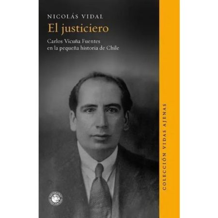 EL JUSTICIERO - CARLOS VICU√ëA FUENTES EN LA PEQUE√ëA HISTORIA DE CHILE