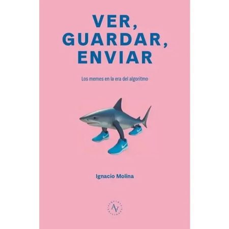 VER GUARDAR ENVIAR - LOS MEMES EN LA ERA DEL ALGORITMO