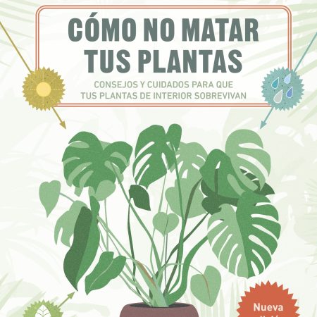 Cómo no matar tus plantas (nueva edición)