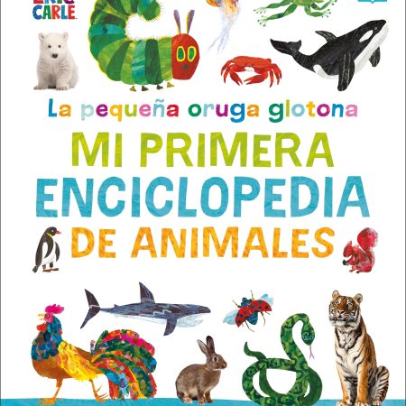 La pequeña oruga glotona: mi primera enciclopedia de animales