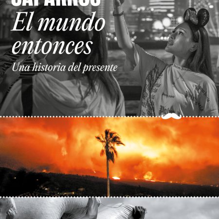 Portada del libro El mundo entonces de Martín Caparrós Rosenberg – RANDOM HOUSE