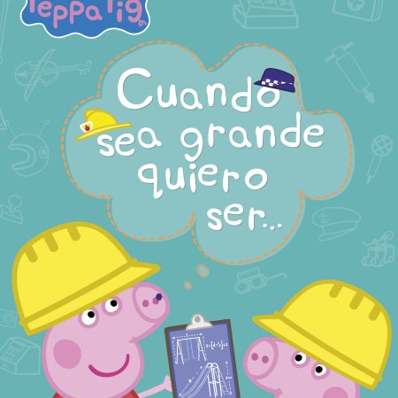 Aprendo con Peppa. Cuando sea mayor quiero ser