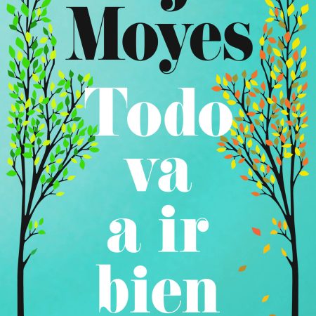Portada del libro Todo va a ir bien de JOJO MOYES – SUMA DE LETRAS