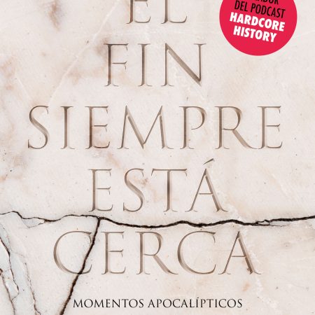 Portada del libro El fin siempre está cerca de Dan Carlin – DEBATE
