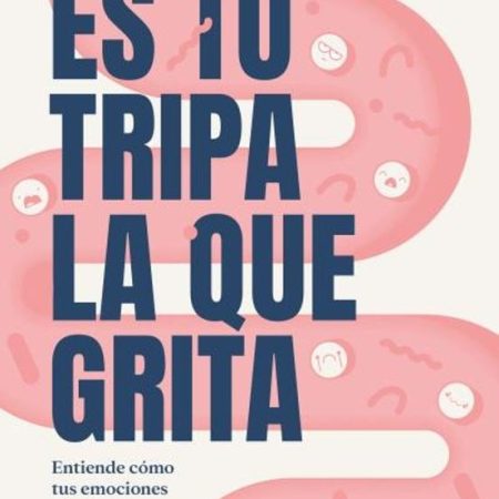 ES TU TRIPA LA QUE GRITA