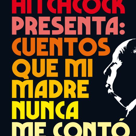 Alfred Hitchcock presenta: cuentos que mi madre nunca me contó