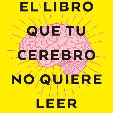 EL LIBRO QUE TU CEREBRO NO QUIERE LEER