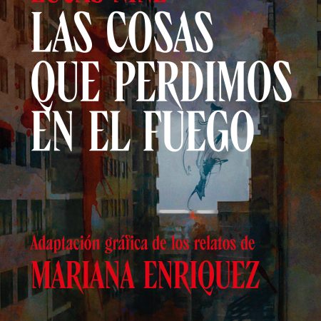 Portada del libro Las cosas que perdimos en el fuego de Mariana Enriquez ; Lucas Nine – SALAMANDRA GRAPHIC