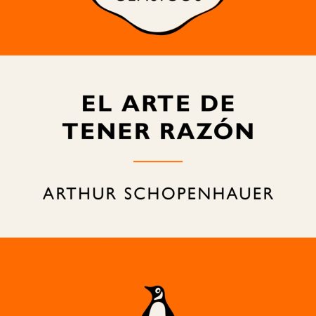 Portada del libro El arte de tener razón de Arthur Schopenhauer – PENGUIN CLÁSICOS