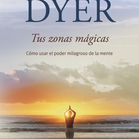 Portada del libro Tus zonas mágicas de Wayne W. Dyer – DEBOLS!LLO