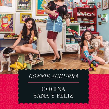 Portada del libro Cocina sana y feliz de Connie Achurra – GR. ILUSTRADOS