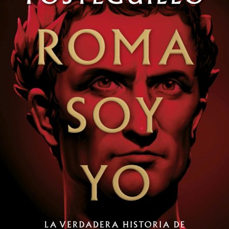 Portada del libro Roma soy yo de Santiago Posteguillo – EDICIONES B