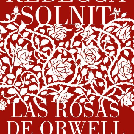 Portada del libro Las rosas de Orwell de Rebecca Solnit – LUMEN