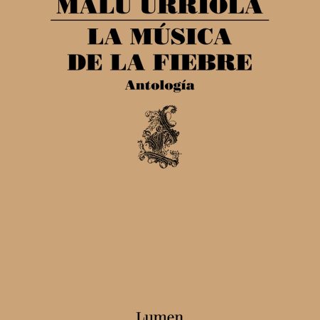 Portada del libro La música de la fiebre de Malú Urriola – LUMEN