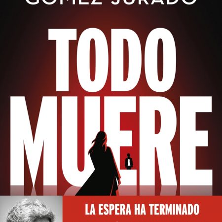 Portada del libro Todo muere de Juan Gómez-Jurado – EDICIONES B