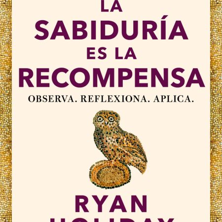 Portada del libro La sabiduría es la recompensa de Ryan Holiday – CONECTA