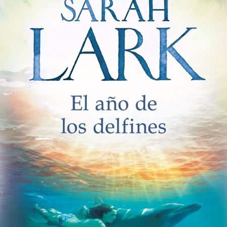 Portada del libro El año de los delfines de Sarah Lark – EDICIONES B