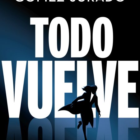 Portada del libro Todo vuelve de Juan Gómez-Jurado – EDICIONES B
