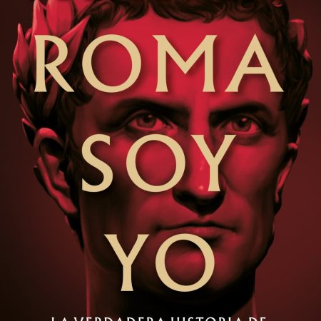 Portada del libro Roma soy yo de Santiago Posteguillo – EDICIONES B